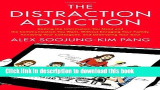 Ebook The Distraction Addiction: Getting the Information You Need and the Communication You Want,