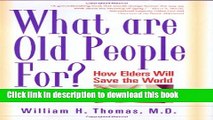 Ebook What Are Old People For?: How Elders Will Save the World Full Online