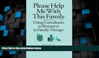 READ FREE FULL  Please Help Me With This Family: Using Consultants As Resources In Family Therapy