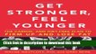Ebook Get Stronger, Feel Younger: The Cardio and Diet-Free Plan to Firm Up and Lose Fat Full