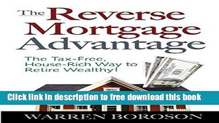 [Download] The Reverse Mortgage Advantage: The Tax-Free, House Rich Way to Retire Wealthy! Free