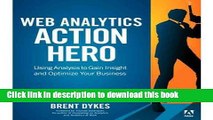 [Popular Books] Web Analytics Action Hero: Using Analysis to Gain Insight and Optimize Your