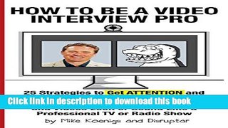 [Popular Books] How to Be a Video Interview Pro: 25 Strategies to Get ATTENTION and Make Your