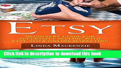 [Read PDF] Etsy: Beginners  Guide for Successful Selling with Etsy, SEO, and Online Marketing