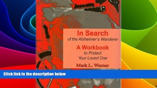 Must Have  In Search of the Alzheimer s Wanderer: A Workbook to Protect Your Loved One  READ Ebook