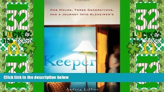 Full [PDF] Downlaod  Keeper: One House, Three Generations, and a Journey into Alzheimer s