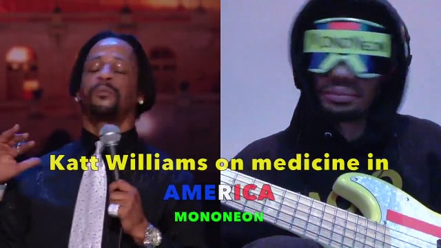 MonoNeon: Music for Katt Willams on medicine in AMERICA