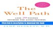 Ebook The Well Path: Lose 20 Pounds, Reverse the Aging Process, Change Your Life Full Online