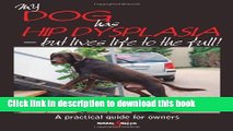 [Popular Books] My Dog Has Hip Dysplasia: What You Need to Know   How You Can Help Free Online