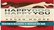 [Popular Books] Happy Dog, Happy You: Quick Tips for Building a Bond with Your Furry Friend Full