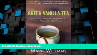 Big Deals  Green Vanilla Tea: One Family s Extraordinary Journey of Love, Hope, and Remembering