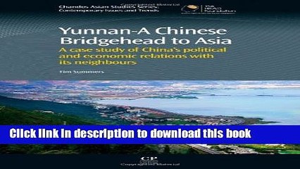 Download Yunnan-A Chinese Bridgehead to Asia: A Case Study of China s Political and Economic