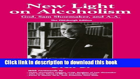 Ebook New Light on Alcoholism: God, Sam Shoemaker, and A.A. (2d ed.) Full Online