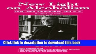 Ebook New Light on Alcoholism: God, Sam Shoemaker, and A.A. (2d ed.) Full Online