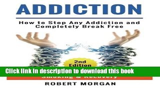 Ebook Addiction: How to Stop Any Addiction and Completely Break Free - Substance Abuse,