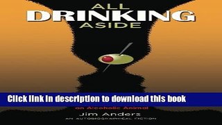 Ebook All Drinking Aside: The Destruction, Deconstruction and Reconstruction of an Alcoholic