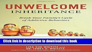 Ebook Unwelcome Inheritance: Break Your Family s Cycle of Addictive Behaviors Full Online
