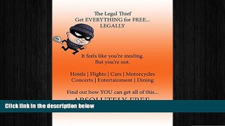 READ book  The Legal Thief: How I got everything FREE (LEGALLY), and YOU can too!: The Legal