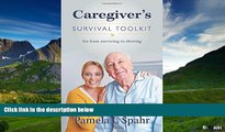 Full [PDF] Downlaod  Caregiver s Survival Toolkit: Go from Surviving to Thriving  READ Ebook