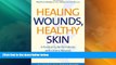 Must Have  Healing Wounds, Healthy Skin: A Practical Guide for Patients with Chronic Wounds (Yale