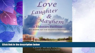 Big Deals  LOVE, LAUGHTER,   MAYHEM IN ELDERCARE FACILITIES: The Master Key for Dementia Training