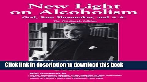 Books New Light on Alcoholism: God, Sam Shoemaker, and A.A. (2d ed.) Free Online