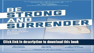 Ebook Be Strong and Surrender: A 30 Day Recovery Guide Full Online
