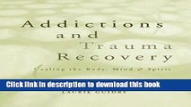 Books Addictions and Trauma Recovery: Healing the Body, Mind   Spirit Free Download