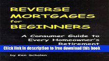 [Full] Reverse Mortgages for Beginners: A Consumer Guide to Every Homeowner s Retirement Nest Egg