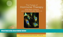 Must Have  The Future of Hormone Therapy: What Basic Science and Clinical Studies Teach Us, Volume