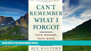 Full [PDF] Downlaod  Can t Remember What I Forgot: Your Memory, Your Mind, Your Future  READ