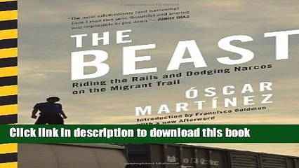 [PDF] The Beast: Riding the Rails and Dodging Narcos on the Migrant Trail Book Free