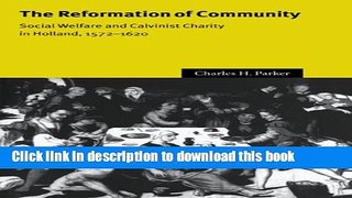 Ebook The Reformation of Community: Social Welfare and Calvinist Charity in Holland, 1572-1620