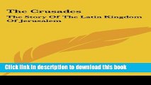 Books The Crusades: The Story of the Latin Kingdom of Jerusalem Full Download