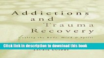 Ebook Addictions and Trauma Recovery: Healing the Body, Mind   Spirit Full Online