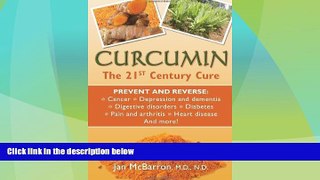 Full [PDF] Downlaod  Curcumin: The 21st Century Cure: Prevent and Reverse: cancer, depression and