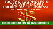 [Full] 100 Tax Loopholes and Tax-Write Offs for Home Based Businesses: Save Thousands in Taxes