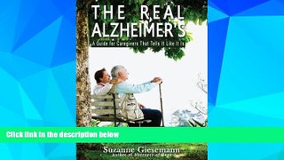 Must Have  The Real Alzheimer s: A Guide for Caregivers That Tells It Like It Is  READ Ebook