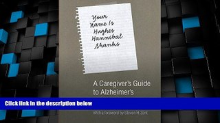 Must Have  Your Name Is Hughes Hannibal Shanks: A Caregiver s Guide to Alzheimer s (Bison Book)