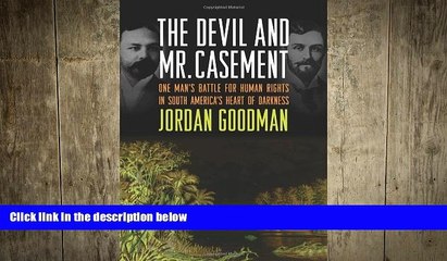 READ book  The Devil and Mr. Casement: One Man s Battle for Human Rights in South America s Heart