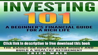 [Full] Investing 101: A Beginner s Financial Guide for a Rich Life. The Basics on How to Make