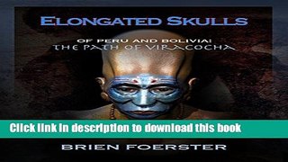 Download Elongated Skulls Of Peru And Bolivia: The Path Of Viracocha Book Free
