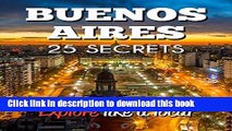 Download Buenos Aires 25 Secrets - The Locals Travel Guide  For Your Trip to Buenos Aires