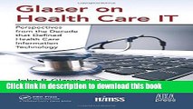 Download Glaser on Health Care IT: Perspectives from the Decade that Defined Health Care