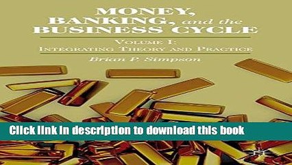 Download Money, Banking, and the Business Cycle: Volume I: Integrating Theory and Practice Book