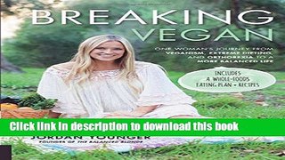 Ebook Breaking Vegan: One Woman s Journey from Veganism, Extreme Dieting, and Orthorexia to a More