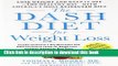 Ebook The DASH Diet for Weight Loss: Lose Weight and Keep It Off--the Healthy Way--with America s