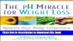 Books The pH Miracle for Weight Loss: Balance Your Body Chemistry, Achieve Your Ideal Weight Full