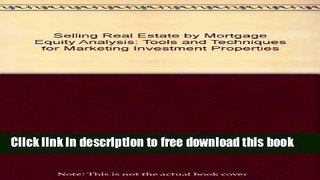 [Full] Selling Real Estate by Mortgage Equity Analysis: Tools and Techniques for Marketing