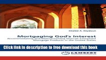 [Full] Mortgaging God s Interest: Accommodating and Mainstreaming Shari ah Compliant Mortgage